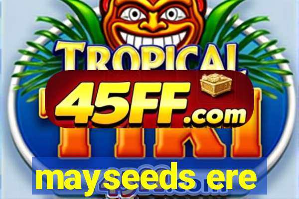 mayseeds ere